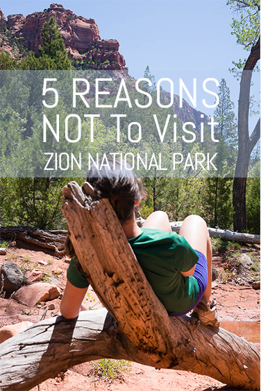 5 Reasons NOT to visit Zion National Park.